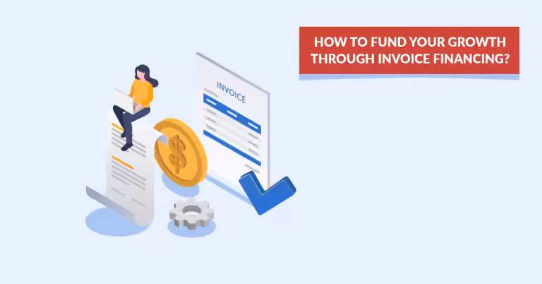 How to Fund Your Growth Through Invoice Financing?