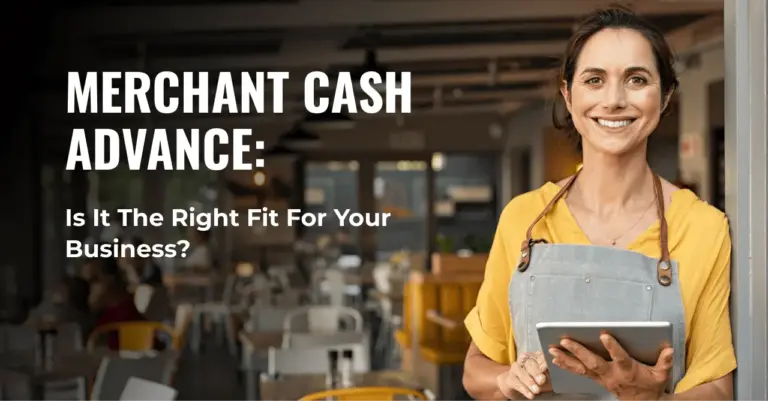 Merchant Cash Advance: Is It The Right Fit For Your Business?