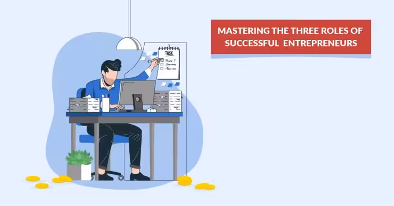 Mastering the Three Roles of Successful Entrepreneurs