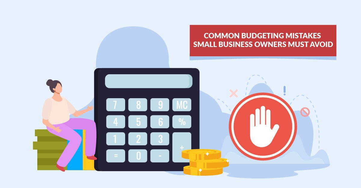 Common Budgeting Mistakes Small Business Owners Must Avoid