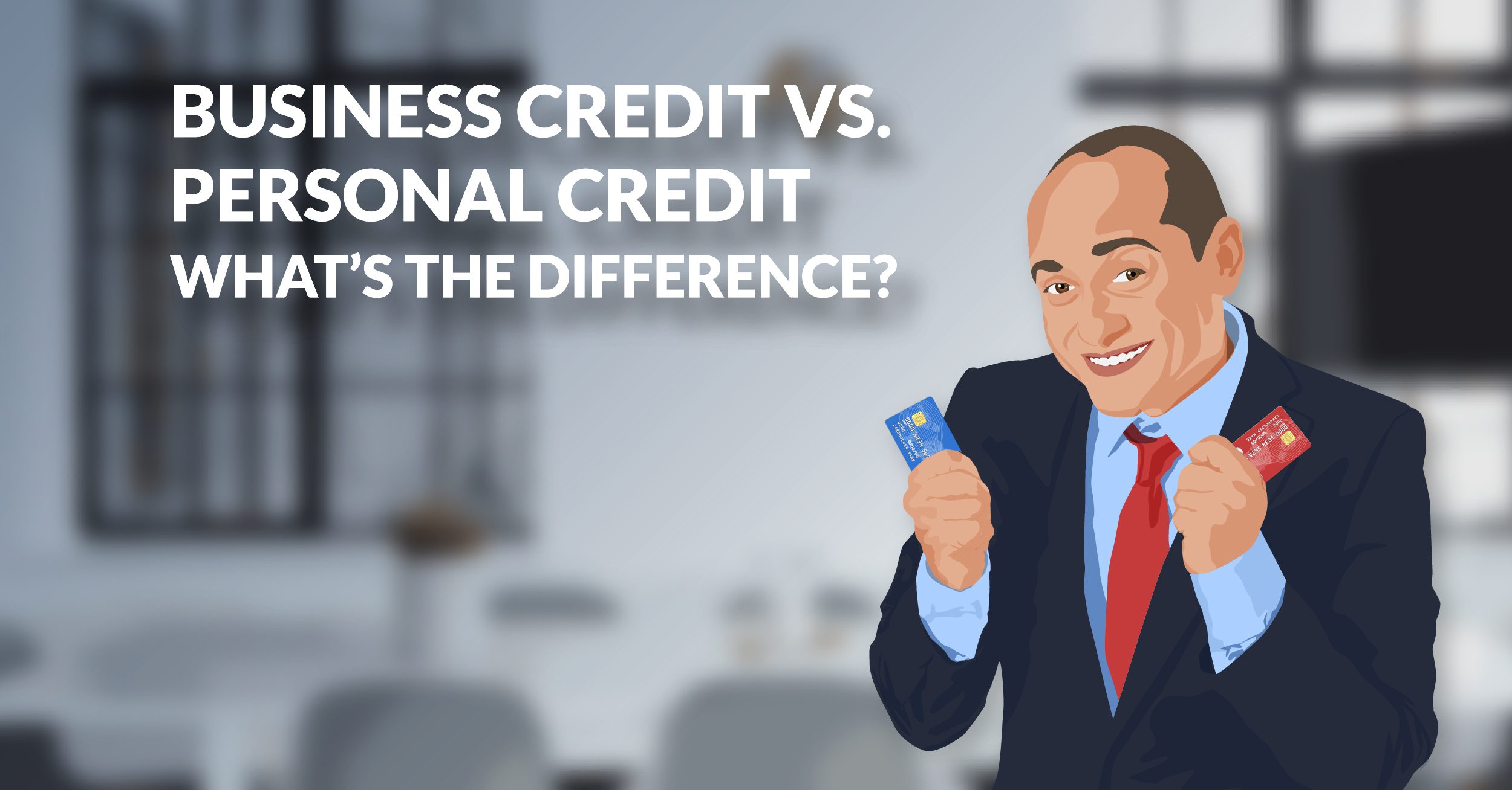 Business Credit vs. Personal Credit - What’s the Difference