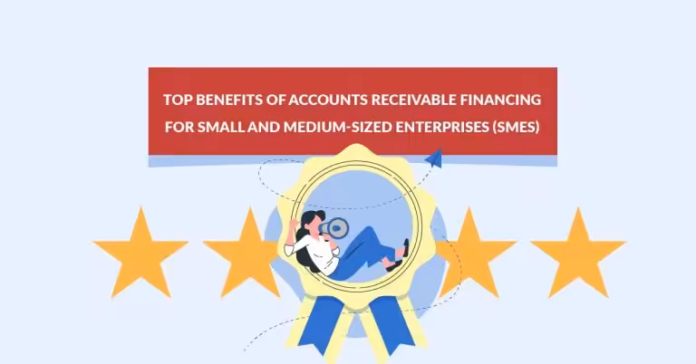 Top Benefits of Accounts Receivable Financing for Small and Medium-Sized Enterprises (SMEs)