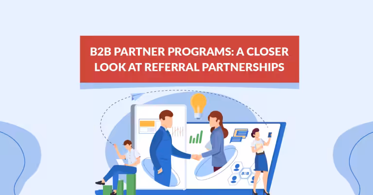 B2B Partner Programs: A Closer Look at Referral Partnerships