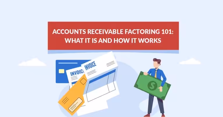 Accounts Receivable Factoring 101: What It Is and How It Works