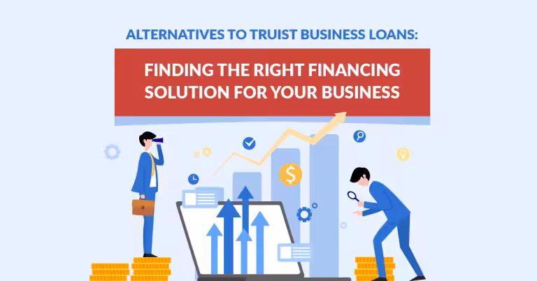 Alternatives to Truist Business Loans: Finding the Right Financing Solution for Your Business