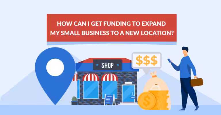 How Can I Get Funding to Expand My Small Business to a New Location? A Comprehensive Guide
