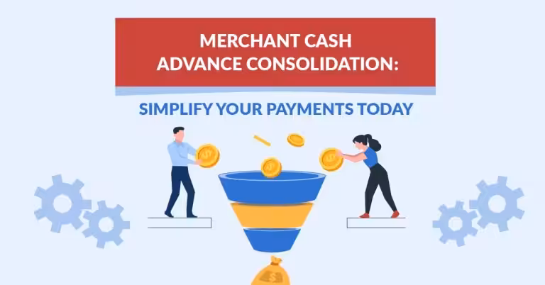 Merchant Cash Advance Consolidation: Simplify Your Payments Today